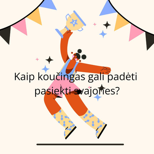 Kaip koučingas gali padėti pasiekti svajones?